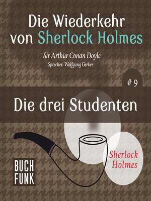 cover image of Die drei Studenten--Die Wiederkehr von Sherlock Holmes, Band 9 (Ungekürzt)